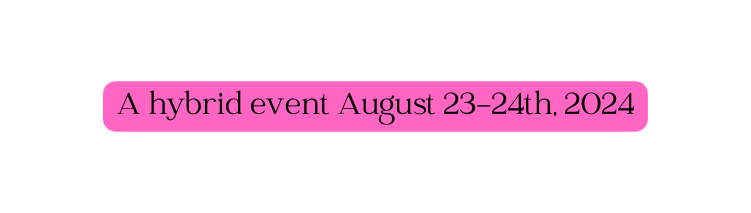 A hybrid event August 23 24th 2024